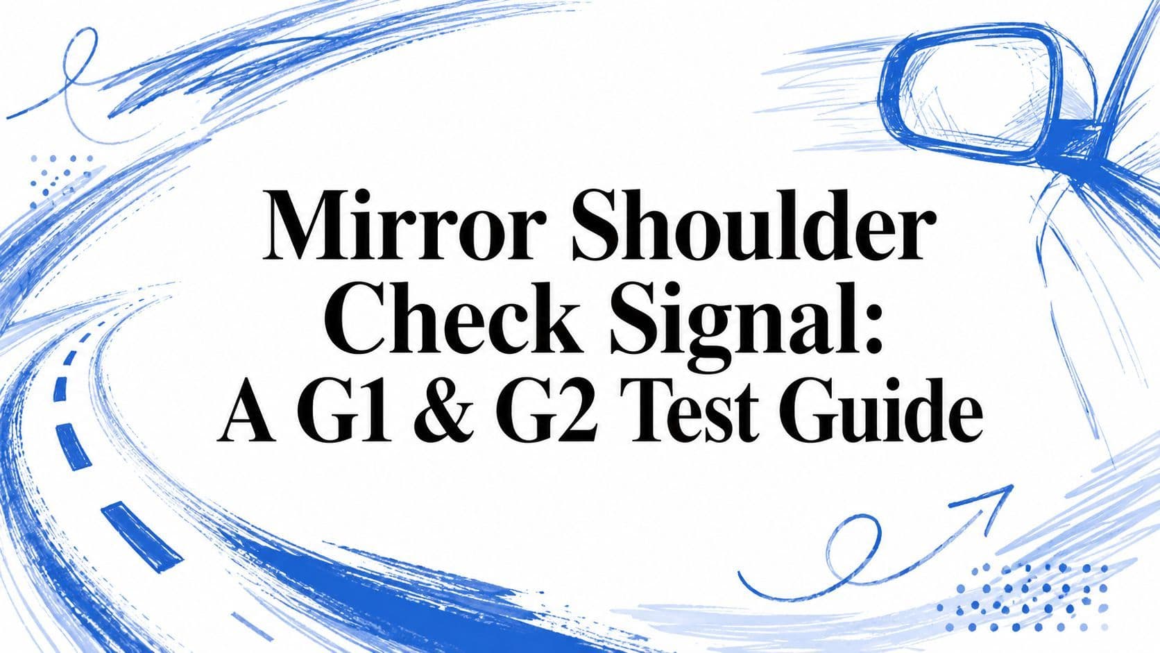 Mirror Shoulder Check Signal: A G1 & G2 Test Guide
