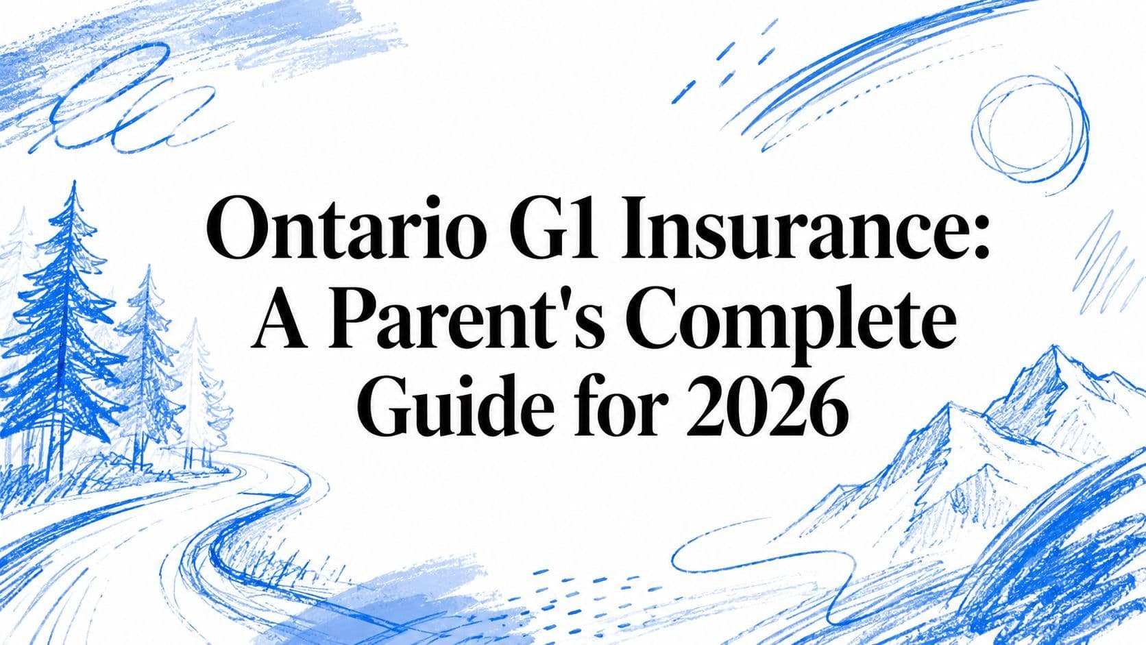 Ontario G1 Insurance: A Parent's Complete Guide for 2026