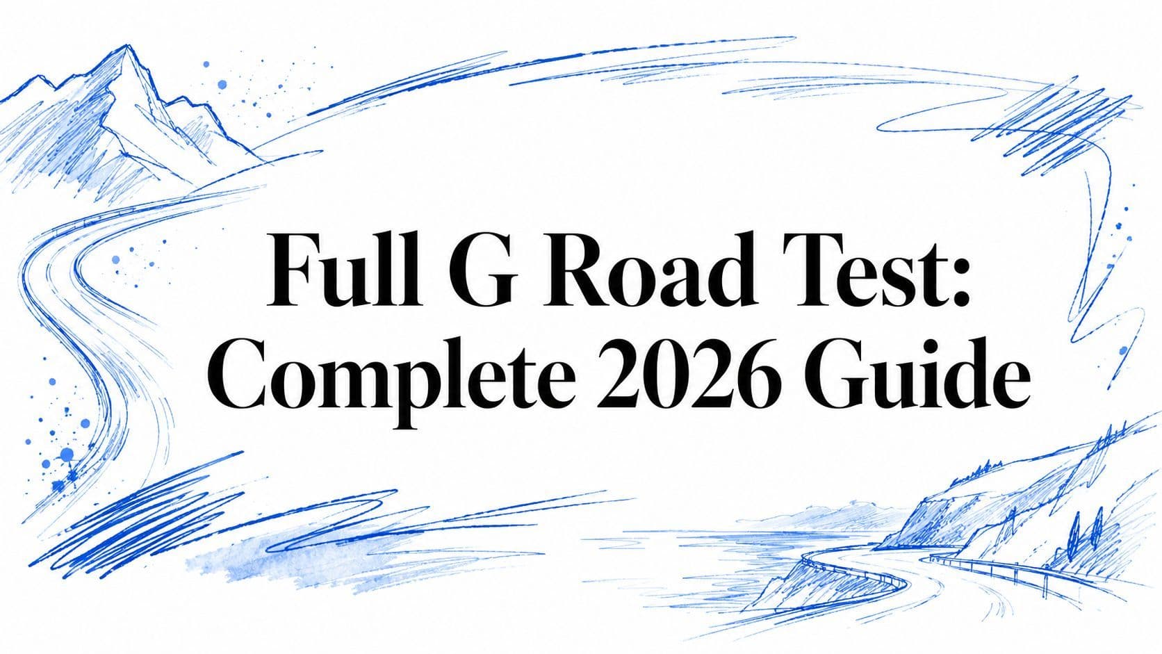 Full G Road Test: Complete 2026 Guide