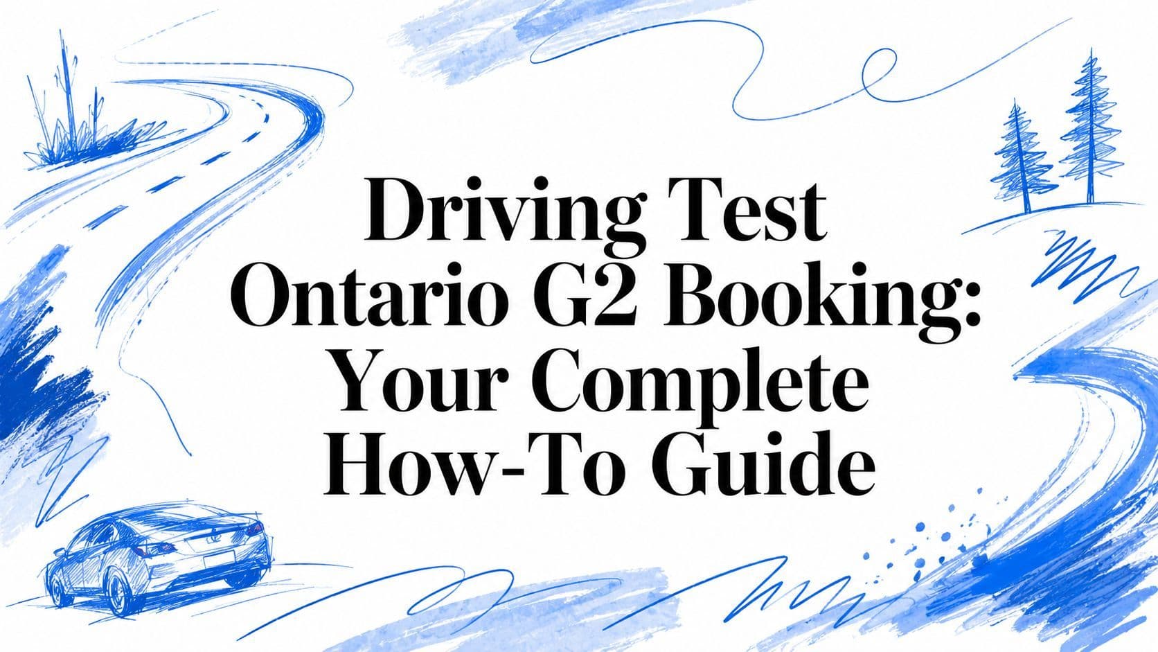 Driving Test Ontario G2 Booking: Your Complete How-To Guide