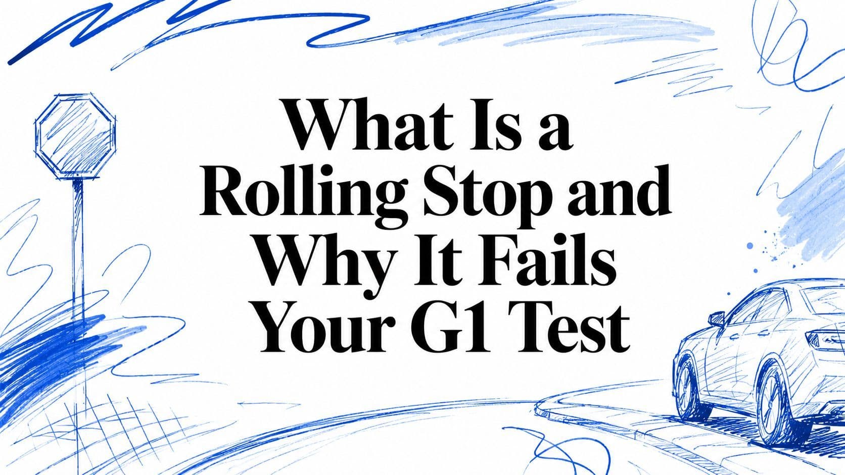 What Is a Rolling Stop and Why It Fails Your G1 Test