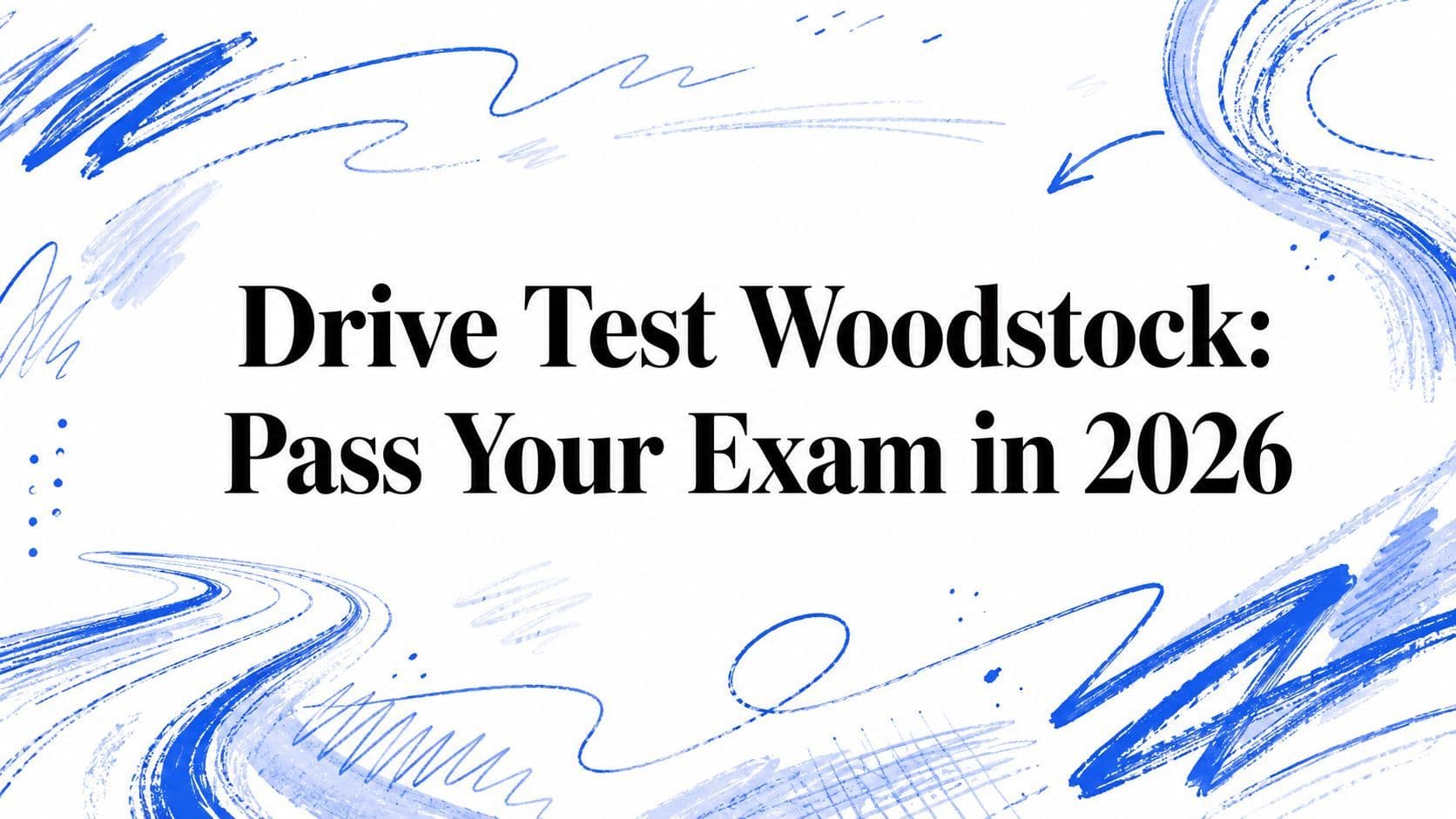 Drive Test Woodstock: Pass Your Exam in 2026