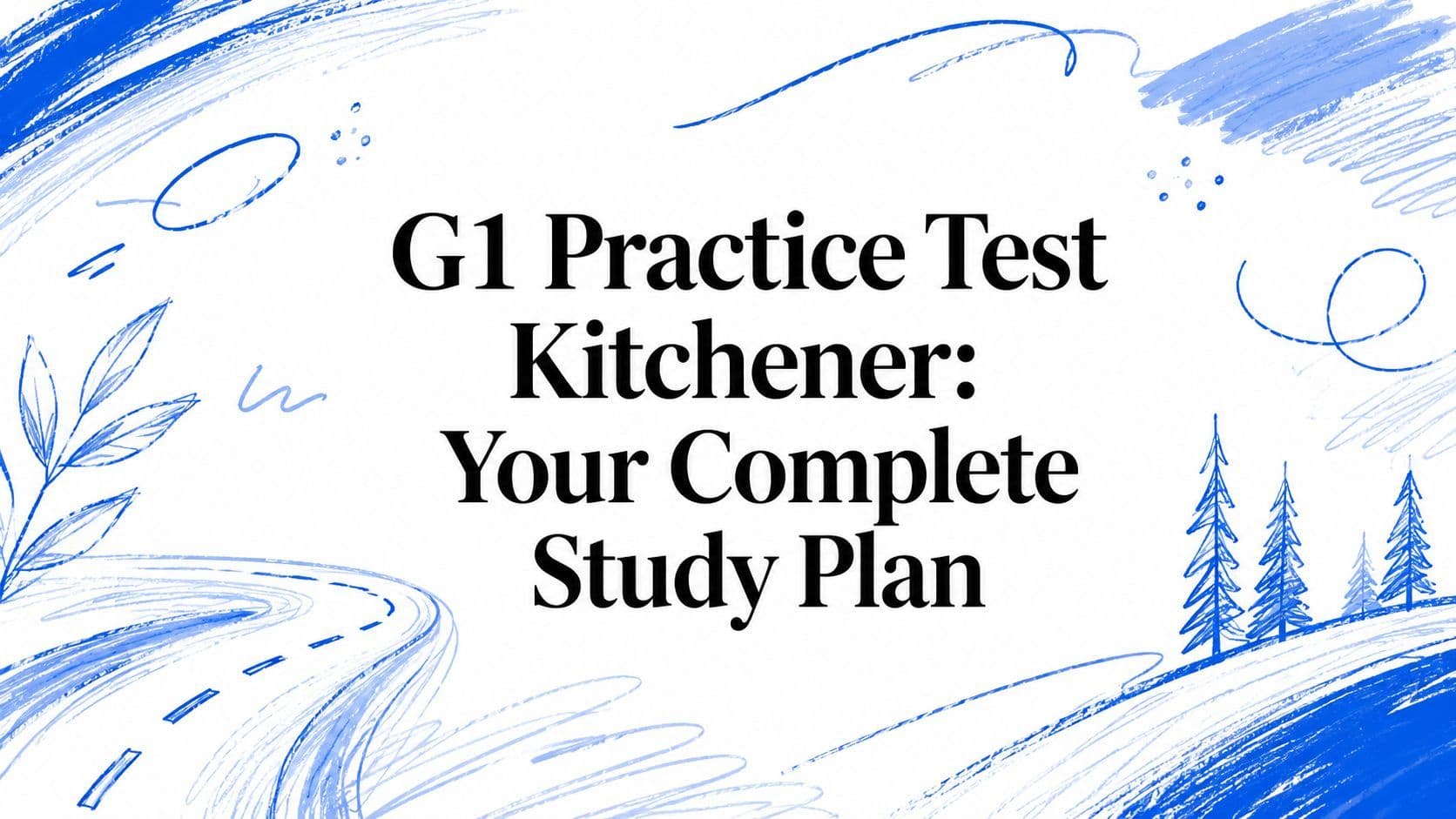 G1 Practice Test Kitchener: Your Complete Study Plan