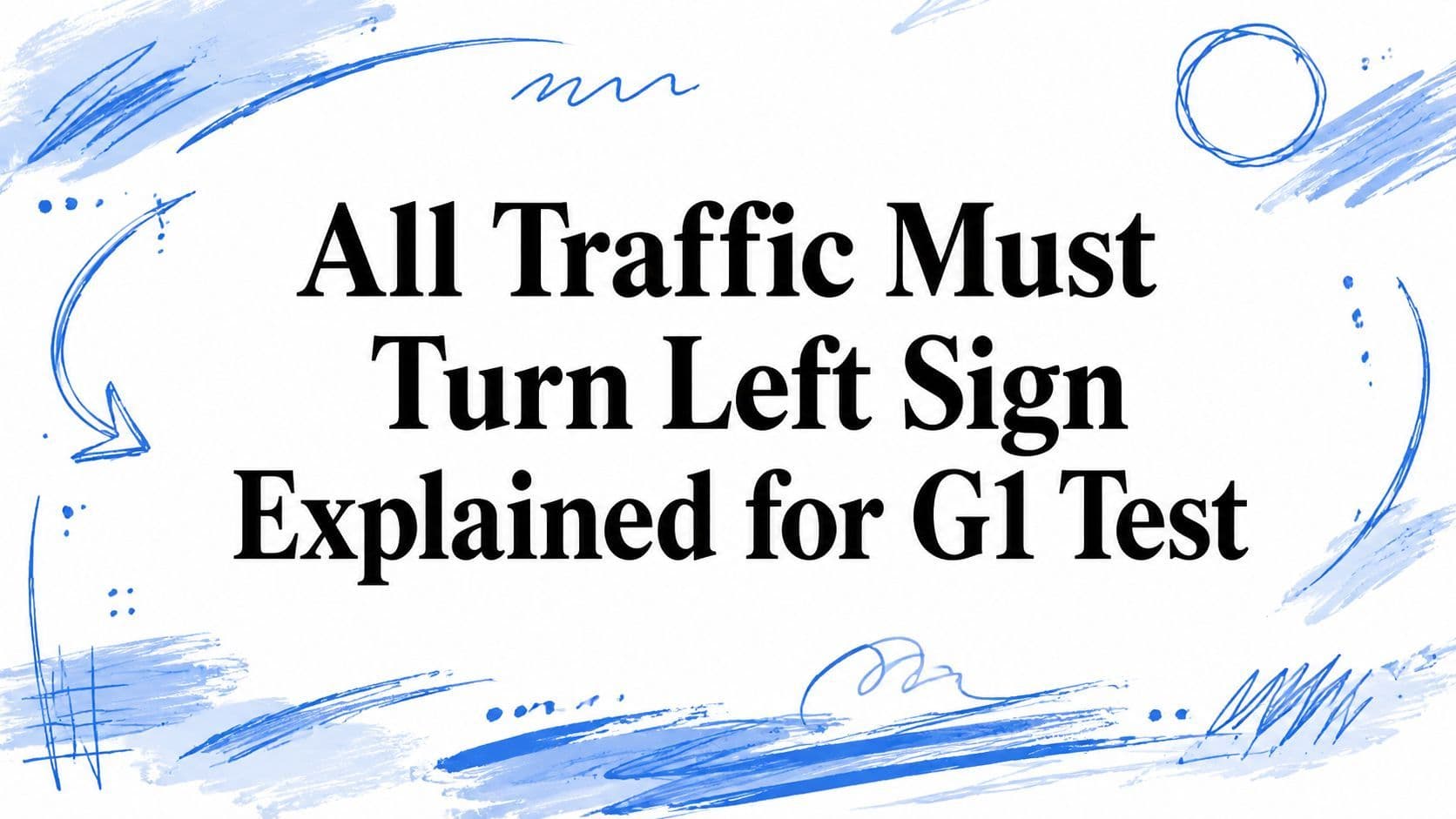 All Traffic Must Turn Left Sign Explained for G1 Test