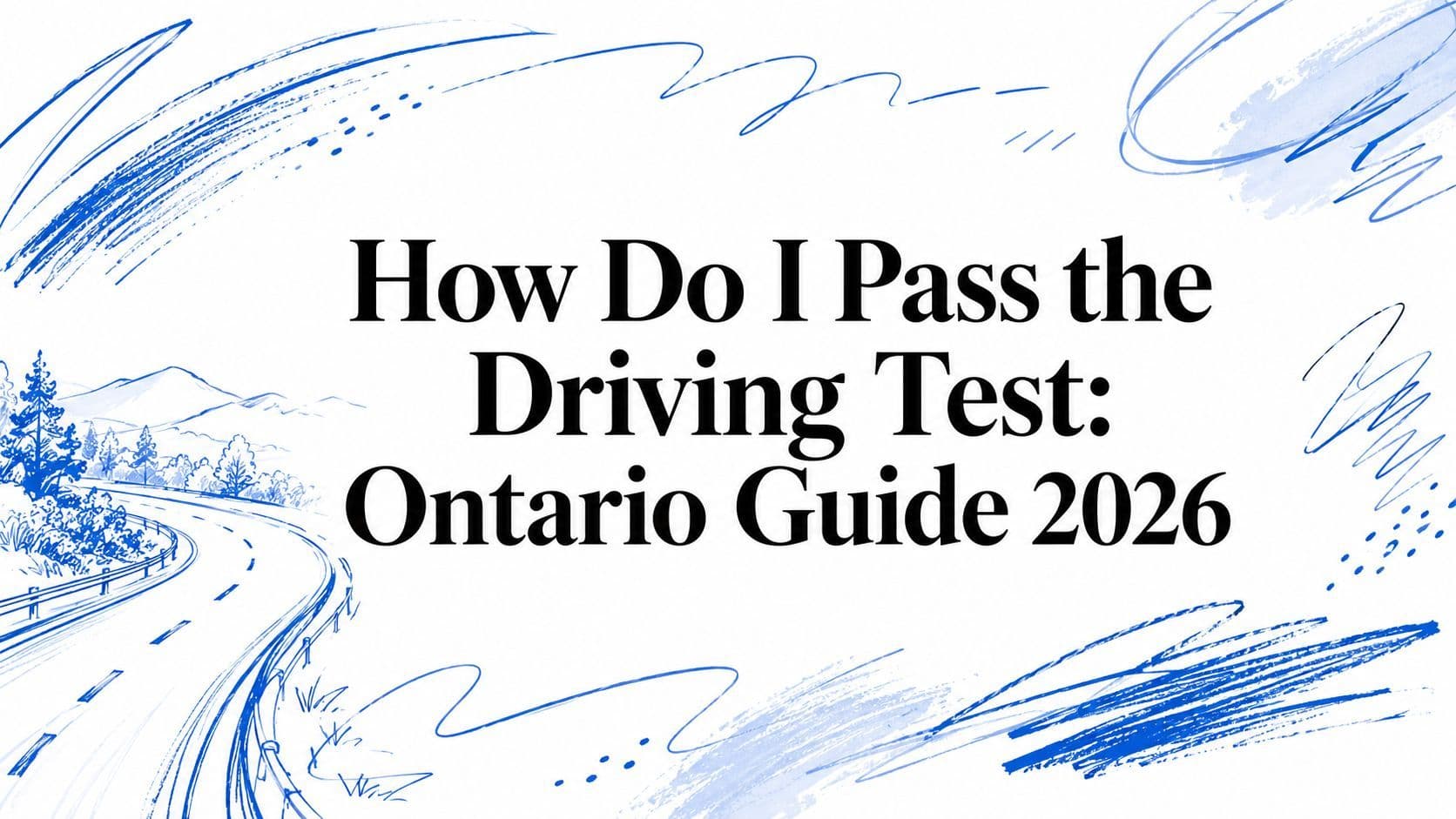 How Do I Pass the Driving Test: Ontario Guide 2026