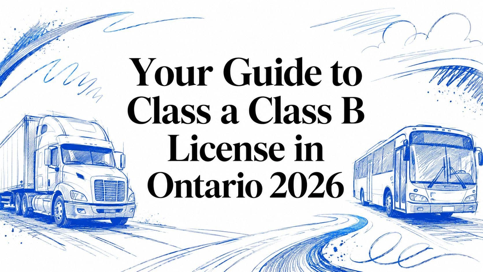 Your Guide to Class a Class B License in Ontario 2026