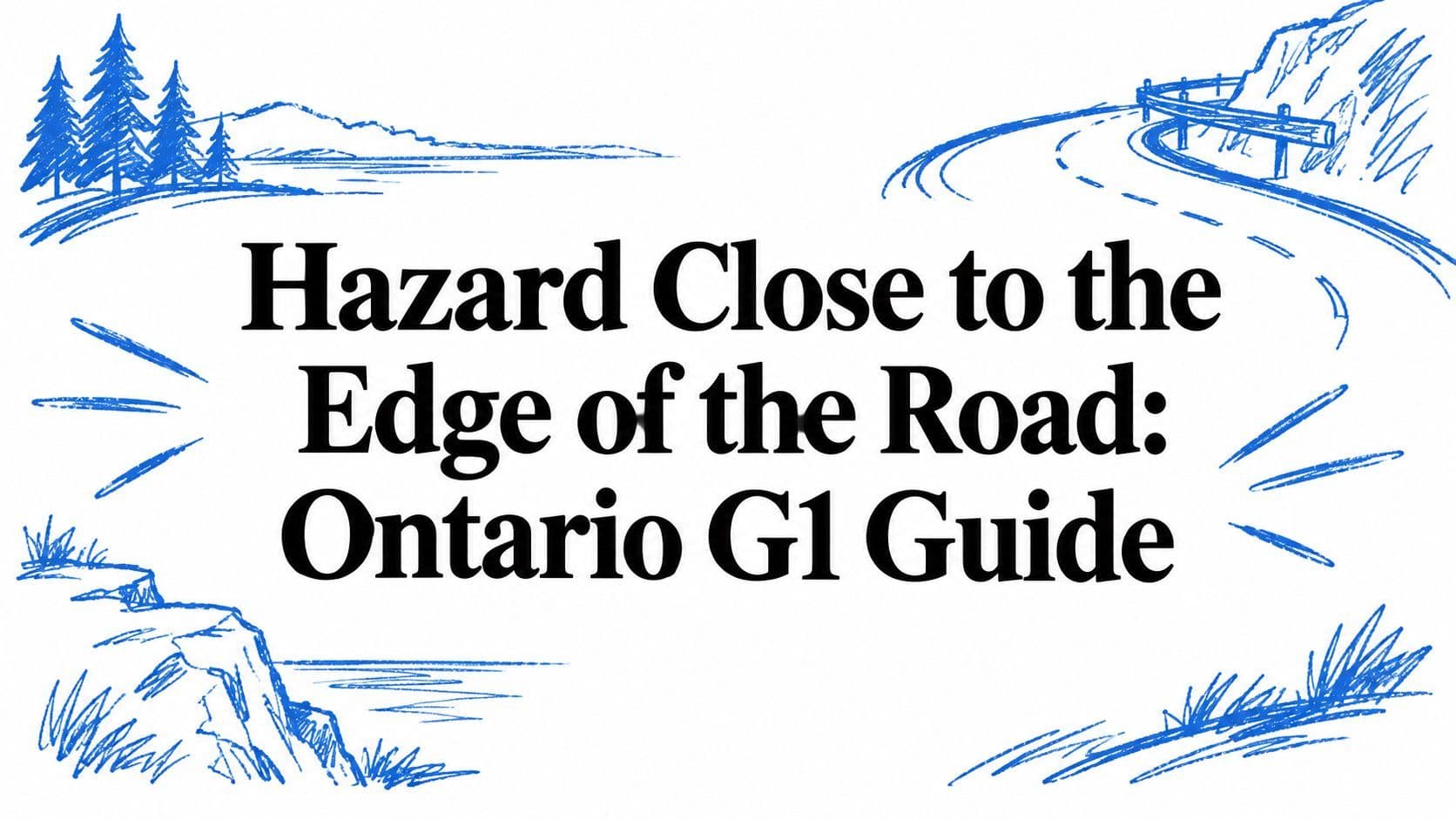 Hazard Close to the Edge of the Road: Ontario G1 Guide