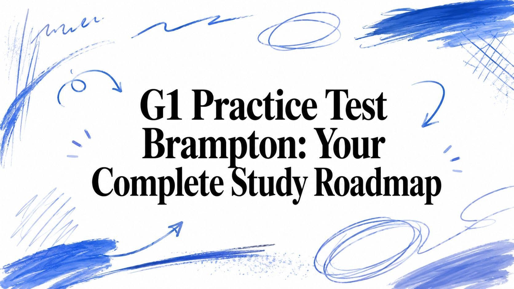 G1 Practice Test Brampton: Your Complete Study Roadmap
