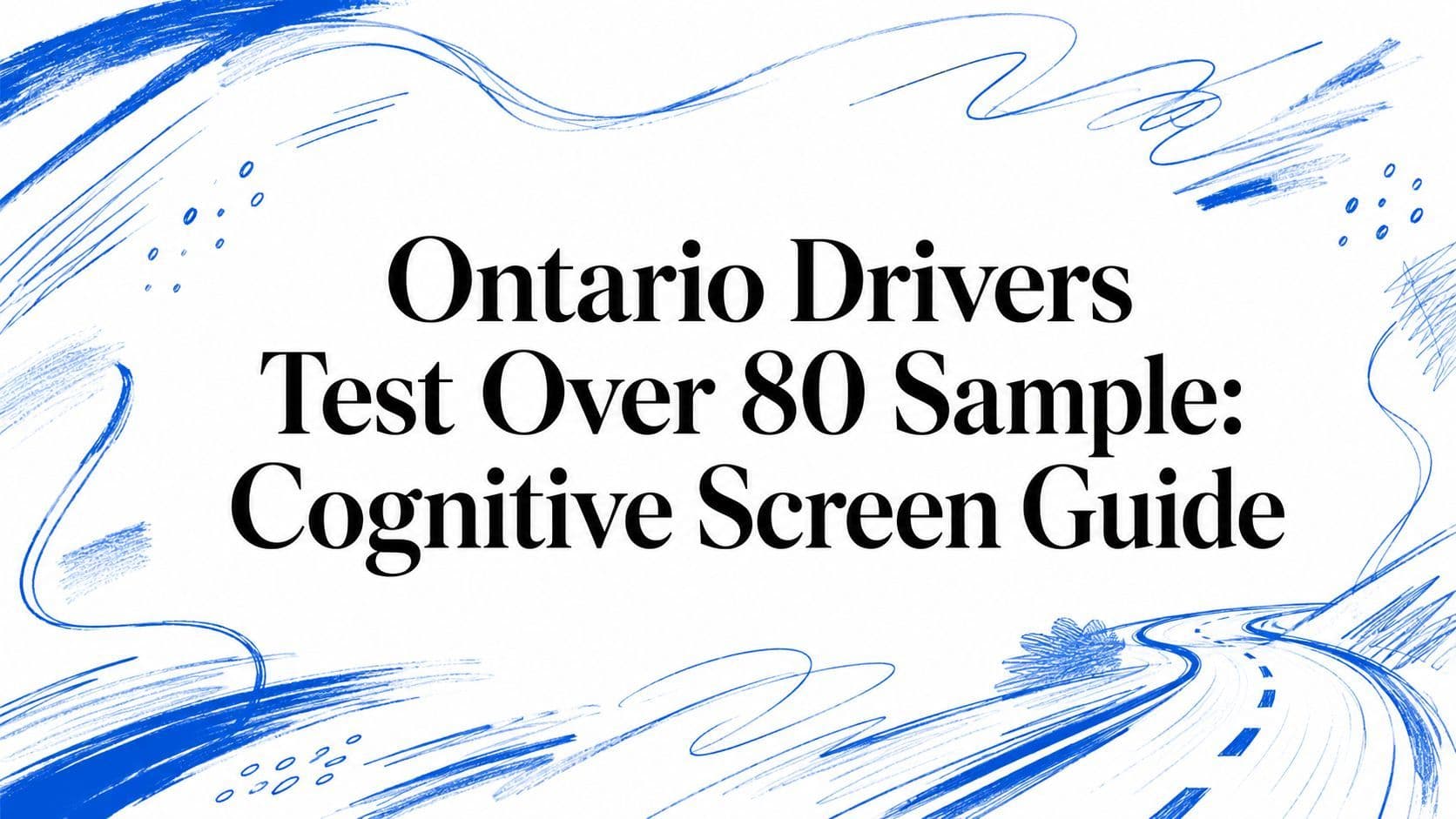 Ontario Drivers Test Over 80 Sample: Cognitive Screen Guide